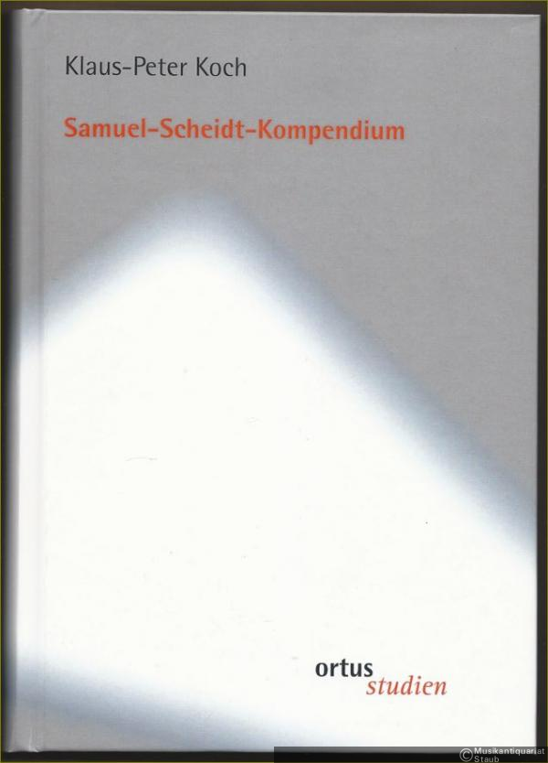  - Samuel-Scheidt-Kompendium (= ortus studien 9).