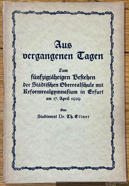  - Aus vergangenen Tagen. Zum fünfzigjährigen Bestehen der Städtischen Oberrealschule mit Reformrealgymnasium in Erfurt am 17. April 1929.