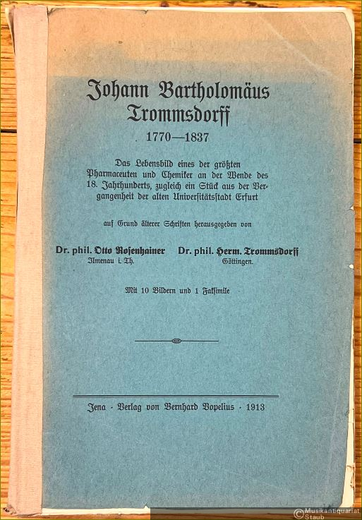  - Johann Bartholomäus Trommsdorff 1770 - 1837. Das Lebensbild eines der größten Pharmazeuten und Chemiker an der Wende des 18. Jahrhunderts, zugleich ein Stück aus der Vergangenheit der Universitätsstadt Erfurt.