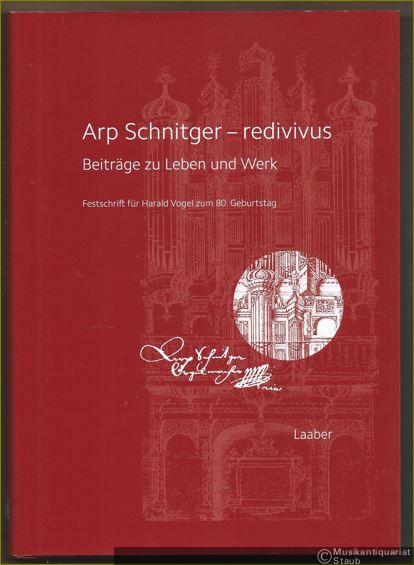  - Arp Schnitger - redivivus. Beiträge zu Leben und Werk. Festschrift für Harald Vogel zum 80. Geburtstag.