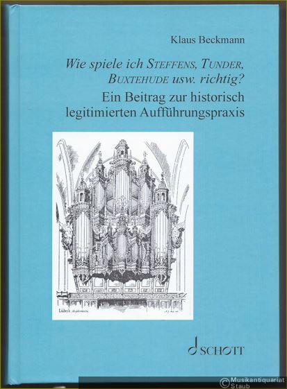  - Wie spiele ich Steffens, Tunder, Buxtehude usw. richtig? Ein Beitrag zur historisch legitimierten Aufführungspraxis.