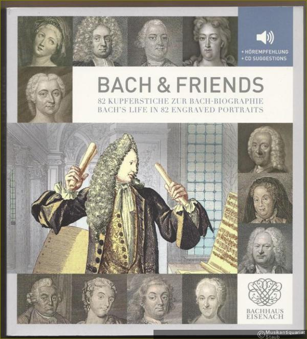  - Bach & Friends. 82 Kupferstiche zur Bach-Biographie / Bach's Life in 82 Engraved Portraits.