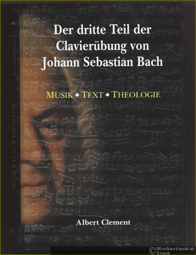  - Der dritte Teil der Clavierübung von Johann Sebastian Bach. Musik - Text - Theologie.