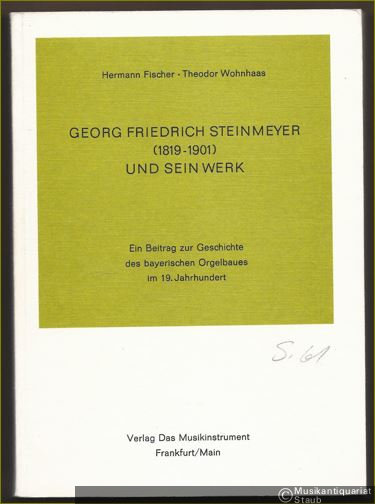  - Georg Friedrich Steinmeyer (1819 - 1901) und sein Werk. Ein Beitrag zur Geschichte des bayerischen Orgelbaues im 19. Jahrhundert (= Beiträge zum Orgelbau in Süddeutschland, Band 2).