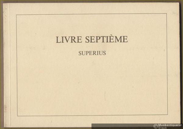  - Livre septieme, dat is een boeck van de zangh-kunst, uyt verscheyden verschen by een vergaert, om met 4 stemmen te zingen. [4 Stimmenhefte für 2 bis 5 Stimmen:] Superius, Contratenor, Tenor, Bassus].