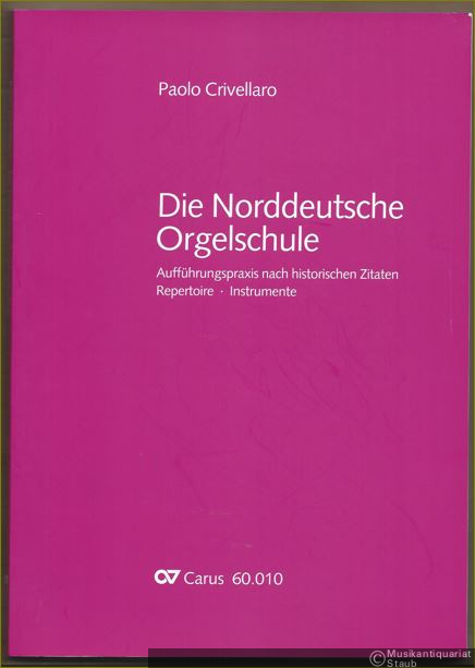  - Die Norddeutsche Orgelschule. Aufführungspraxis nach historischen Zitaten. Repertoire, Instrumente (= Carus CV 60.010).