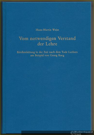  - Vom notwendigen Verstand der Lehre. Kirchenleitung in der Zeit nach dem Tode Luthers am Beispiel von Georg Karg (= Einzelarbeiten aus der Kirchengeschichte Bayerns, 64. Band).