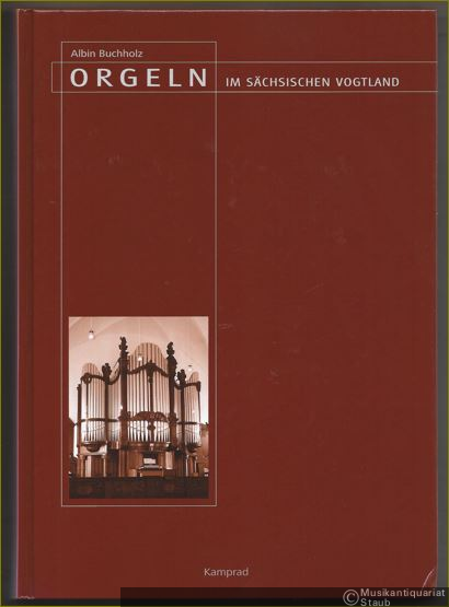  - Orgeln im sächsischen Vogtland. Eine Dokumentation zu einer eindrucksvollen Orgellandschaft. Mit CD.
