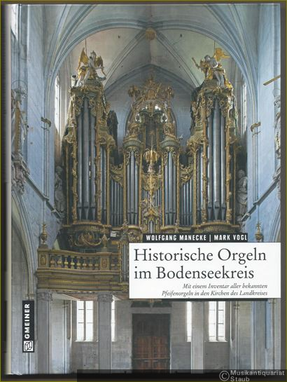  - Historische Orgeln im Bodenseekreis. Mit einem Inventar aller bekannten Pfeifenorgeln in den Kirchen des Landkreises.