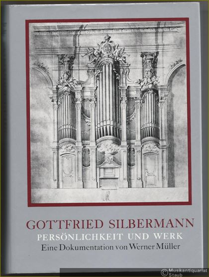  - Gottfried Silbermann. Persönlichkeit und Werk. Eine Dokumentation.