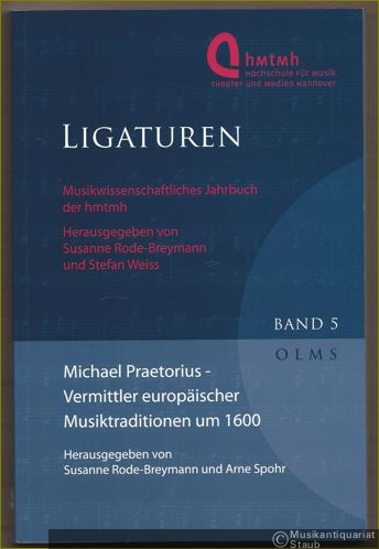 - Michael Praetorius. Vermittler europäischer Musiktraditionen um 1600 (= Ligaturen. Musikwissenschaftliches Jahrbuch der Hochschule für Musik, Theater und Medien Hannover, Band 5).