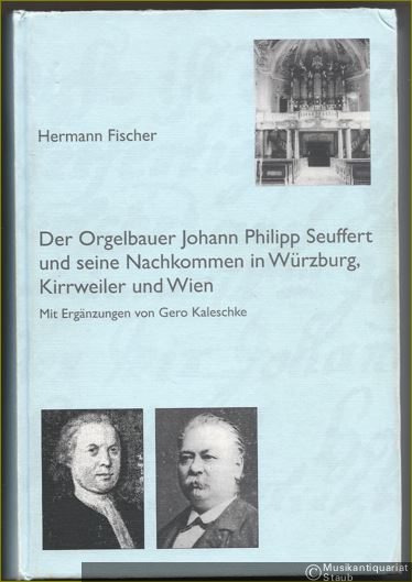  - Der Orgelbauer Johann Philipp Seuffert und seine Nachkommen in Würzburg, Kirrweiler und Wien (= Quellen und Forschungen zur Geschichte des Bistums und Hochstifts Würzburg, Band LXXI). Mit Ergänzungen von Gero Kaleschke.