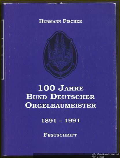  - 100 Jahre Bund Deutscher Orgelbaumeister 1891 - 1991. Festschrift. Mit einem lexikalischen Verzeichnis deutscher Orgelbauwerkstätten.