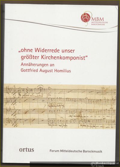  - "ohne Widerrede unser größter Kirchenkomponist". Annäherungen an Gottfried August Homilius (= Forum Mitteldeutsche Barockmusik, Band 7 / om 226).