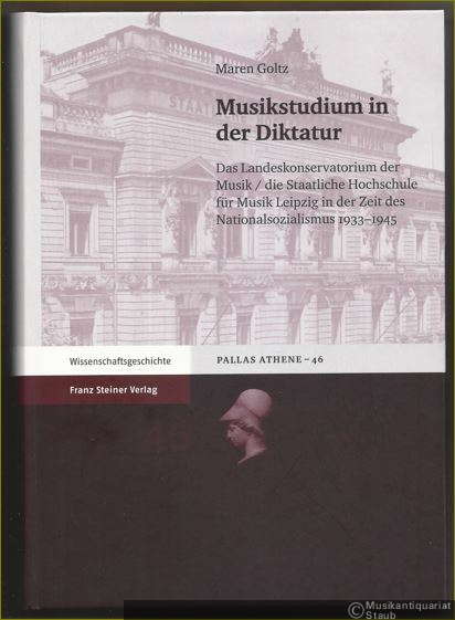  - Musikstudium in der Diktatur. Das Landeskonservatorium der Musik / die Staatliche Hochschule für Musik Leipzig in der Zeit des Nationalsozialismus 1933 - 1945 (= Pallas Athene, Beiträge zur Universitäts- und Wissenschaftsgeschichte, Band 46).