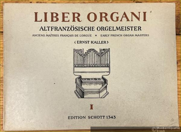  - Liber Organi I. Altfranzösische Orgelmeister / Anciens Maitres francais de l'Orgue / Early French Organ Masters (= Edition Schott, Nr. 1343).