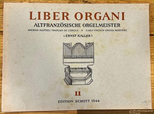  - Liber Organi II. Altfranzösische Orgelmeister / Anciens Maitres francais de l'Orgue / Early French Organ Masters (= Edition Schott, Nr. 1344).