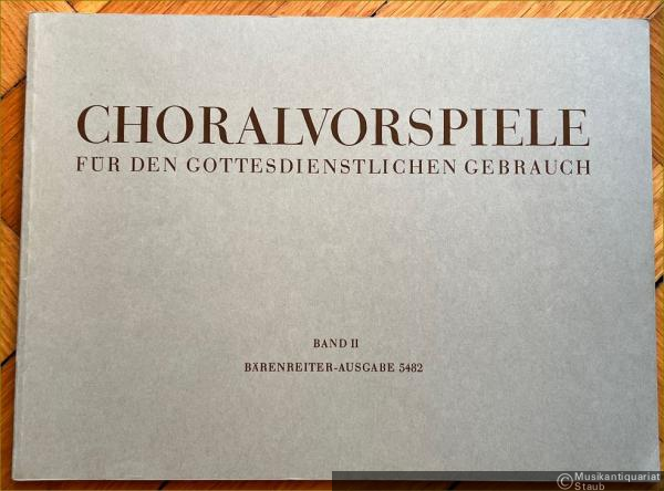  - Choralvorspiele für den gottesdienstlichen Gebrauch, Band II (= Bärenreiter-Ausgabe 5482).