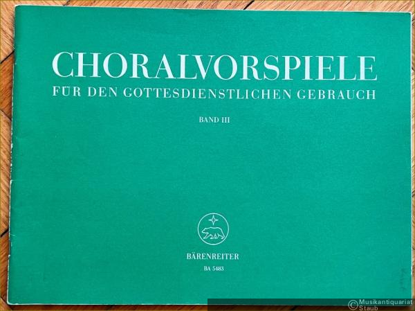  - Choralvorspiele für den gottesdienstlichen Gebrauch, Band III (= Bärenreiter-Ausgabe 5483).