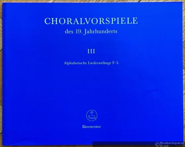  - Choralvorspiele des 19. Jahrhunderts, III: Alphabetische Liederanfänge F-L (73-105) (= Bärenreiter-Ausgabe 8433) [Orgel].