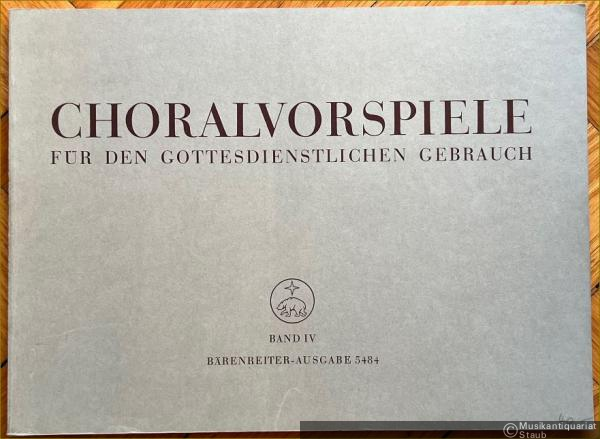  - Choralvorspiele für den gottesdienstlichen Gebrauch, Band IV (= Bärenreiter-Ausgabe 5484).