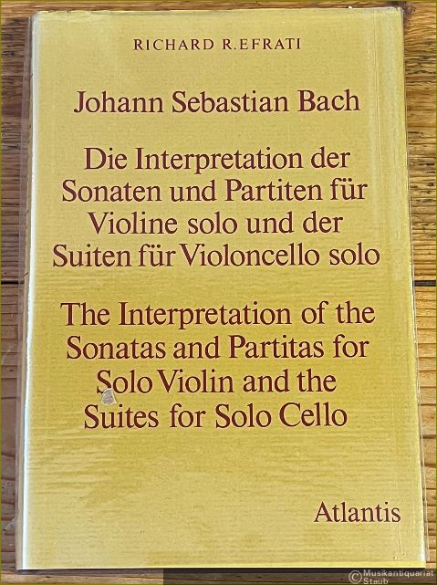  - Die Interpretation der Sonaten und Partiten für Violine solo und der Suiten für Violoncello solo / The Interpretation of the Sonatas and Partitas for Solo Violin and the Suites for Solo Cello.