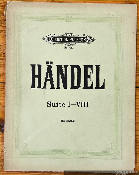  - Suite I - VIII (= Compositions pour Piano par G. F. Händel. Cah. I. Edition Peters, Nr. 4a).