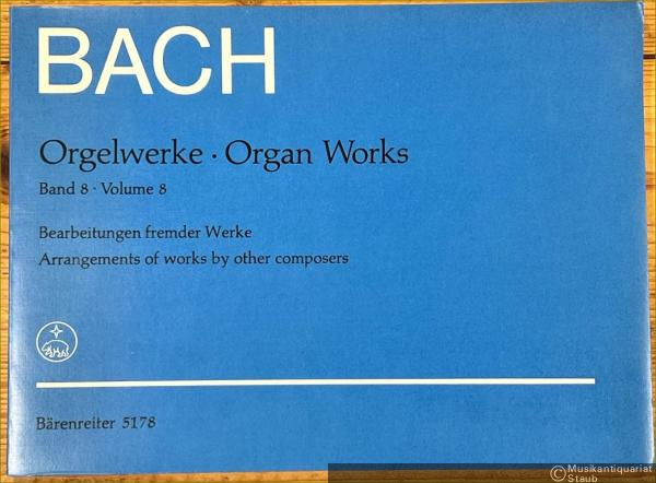  - Bearbeitungen fremder Werke / Arrangements of works by other composers (= Johann Sebastian Bach. Orgelwerke / Organ Works, Band / Volume 8. Bärenreiter 5178).