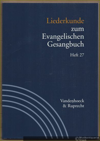  - Liederkunde zum Evangelischen Gesangbuch (= Handbuch zum Evangelischen Gesangbuch, Band 3). Ausgabe in Einzelheften: Heft 27.
