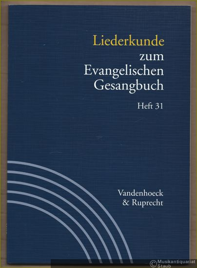  - Liederkunde zum Evangelischen Gesangbuch (= Handbuch zum Evangelischen Gesangbuch, Band 3). Ausgabe in Einzelheften: Heft 31.