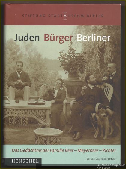  - Juden. Bürger. Berliner. Das Gedächtnis der Familie Beer - Meyerbeer - Richter.