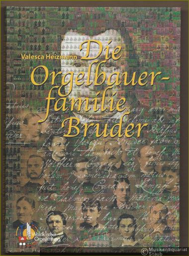  - Die Orgelbauerfamilie Bruder.