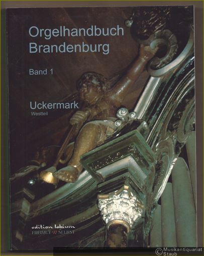 - Uckermark Westteil (= Orgelhandbuch Brandenburg, Band 1. Edition Labium).