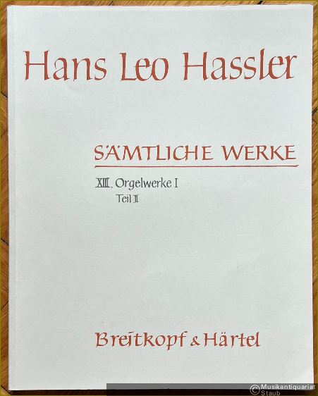  - Orgelwerke I. Die Unika der Turiner Tabulatur (Teil II) (= Hans Leo Hassler. Sämtliche Werke, Band XIII/2).
