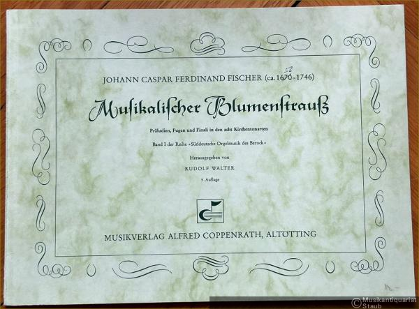  - Musikalischer Blumenstrauß. Präludien, Fugen und Finali in den acht Kirchentonarten (= Süddeutsche Orgelmeister des Barock, Band I).