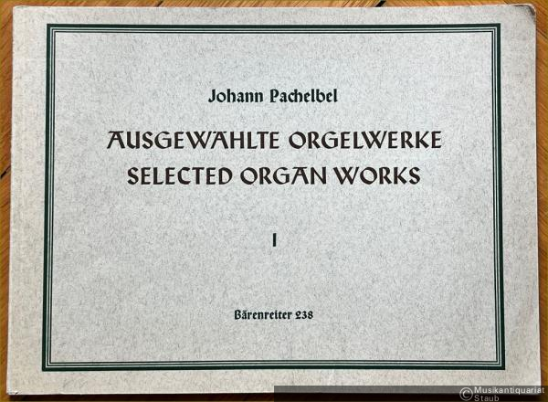  - Ausgewählte Orgelwerke, Band I / Selected Organ Works I (= Bärenreiter-Ausgabe 238).