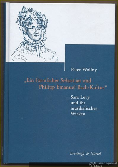  - "Ein förmlicher Sebastian und Philipp Emanuel Bach-Kultus". Sara Levy und ihr musikalisches Wirken (= Beiträge zur Geschichte der Bach-Rezeption, hrsg. v. Bach-Archiv Leipzig, Band 2).