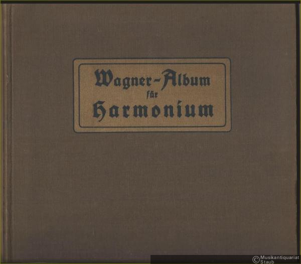 - Wagner-Album für Harmonium (mit unterlegtem Text). 3 Bände [in 1] (= Band-Ausgabe Tonger, Band 680a-c).