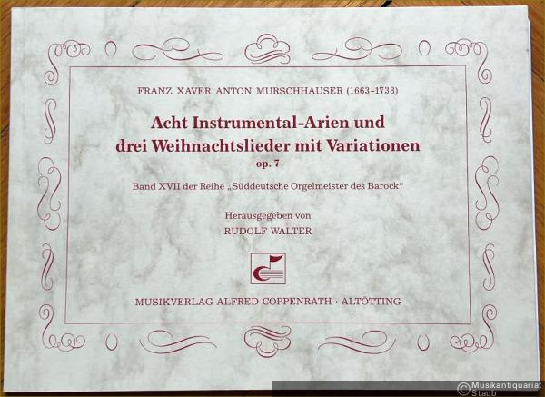  - Acht Instrumental-Arien und drei Weihnachtslieder mit Variationen, Op. 7 (= Süddeutsche Orgelmeister des Barock, Band XVII).
