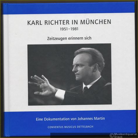  - Karl Richter in München (1951 - 1981). Zeitzeugen erinnern sich. Eine Dokumentation.