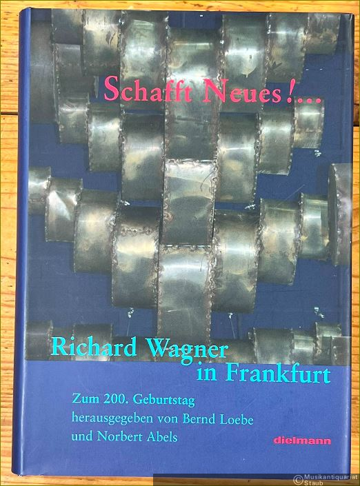  - Schafft Neues! Richard Wagner in Frankfurt.