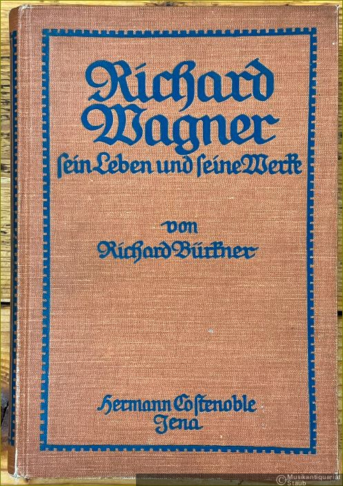 - Richard Wagner. Sein Leben und seine Werke dargestellt von Richard Bürkner.