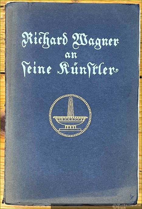 - Richard Wagner an seine Künstler. Zweiter Band der "Bayreuther Briefe" (1872 - 1883).