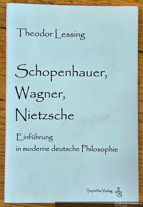  - Schopenhauer, Wagner, Nietzsche. Einführung in die moderne Philosophie.