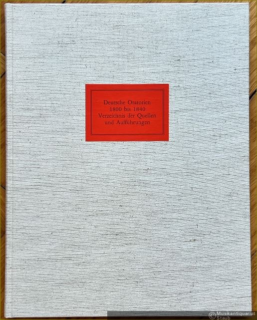  - Deutsche Oratorien 1800 bis 1840. Verzeichnis der Quellen und Aufführungen (= Quellen-Kataloge zur Musikgeschichte, Band 4).