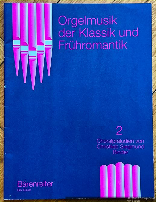  - Choralpräludien von Christlieb Siegmund Binder (= Orgelmusik der Klassik und Frühromantik, 2. Bärenreiter-Ausgabe 6448).