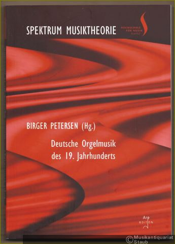  - Deutsche Orgelmusik des 19. Jahrhunderts. Ringvorlesung der Abteilungen Musiktheorie und Kirchenmusik, Winter 2012/2013 (= Spektrum Musiktheorie, Band 3).
