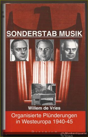  - Sonderstab Musik. Organisierte Plünderungen in Westeuropa 1940-45.