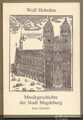  - Musikgeschichte der Stadt Magdeburg. Eine Zeittafel.