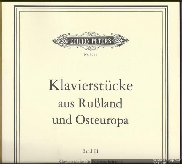  - Klavierstücke aus Rußland und Osteuropa, Band III: Klavierstücke für Fortgeschrittene, Heft 1 (= Edition Peters, Nr. 5771).